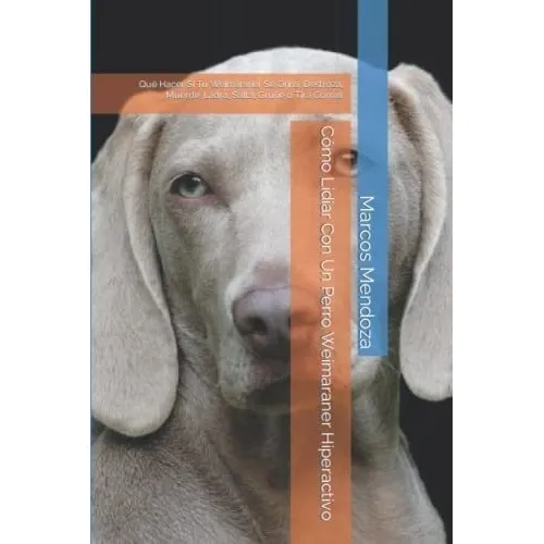 Libro: Cómo Lidiar Con Un Perro Weimaraner Hiperactivo: Q&..