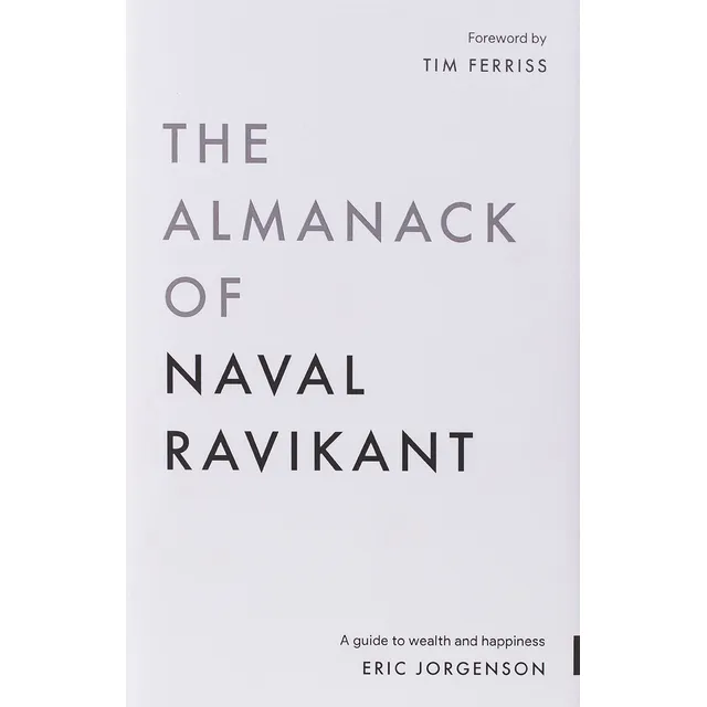 El Almanaque De Naval Ravikant: Una Guía Para La Riqueza Y L