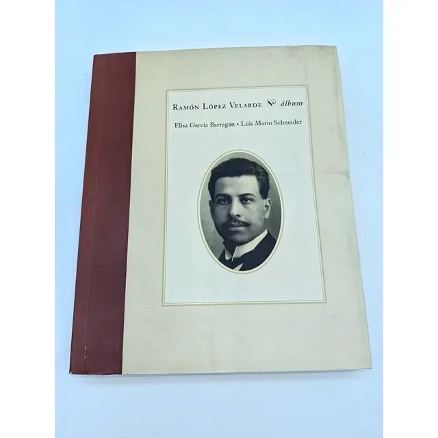 Ramón López Velarde. Album. Luis Mario Schneider.