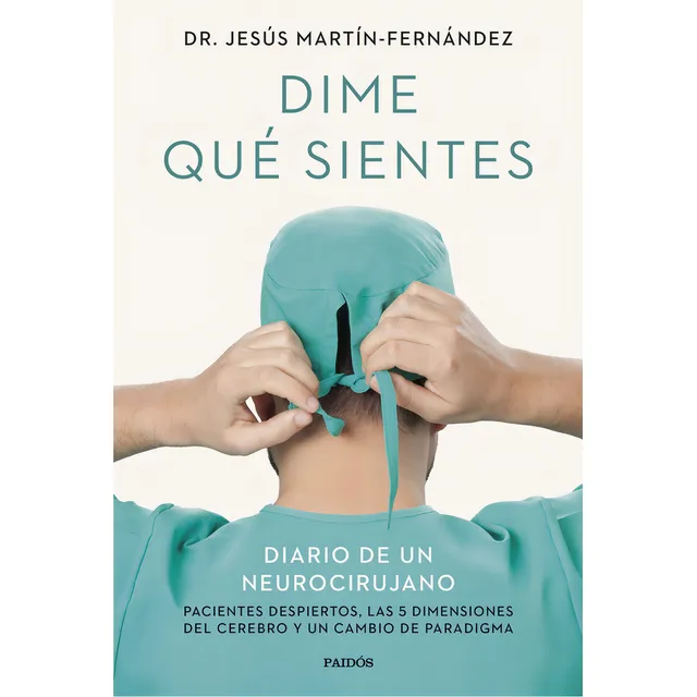 Dime Qué Sientes: Diario De Un Neurocirujano, De Jesus Martin Fernandez., Vol. 1. Editorial Ediciones Paidós, Tapa Blanda En Español, 2024