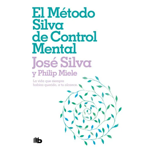 EL METODO SILVA DE CONTROL MENTAL (BOLSILLO), de Philip Miele / Jose Asuncion Silva. Editorial B de Bolsillo, tapa blanda en español, 2023
