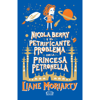 Nicola Berry Y El Petrificante Problema Con La Princesa Petronella, De Moriarty, Liane. Editorial Vrya, Tapa Blanda En Español, 2019 Nicola Berry Y El Petrificante Problema Con La Princesa Petronella, De Moriarty, Liane. Editorial Vrya, Tapa Blanda En Español, 2019