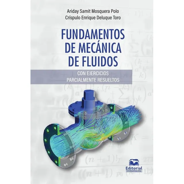 Fundamentos de Mecánica de Fluidos: Con ejercicios parcialmente resueltos, de Ariday Samit Mosquera Polo. Editorial UNIVERSIDAD DEL MAGDALENA, tapa blanda, edición 1 en español, 2021