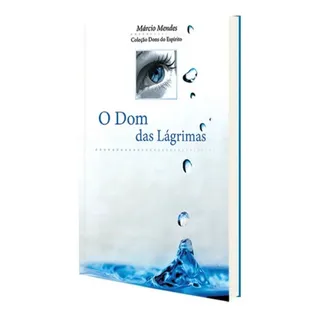 O Dom Das Lágrimas, De Márcio Mendes., Vol. Único. Editora Canção Nova, Capa Mole Em Português, 2007