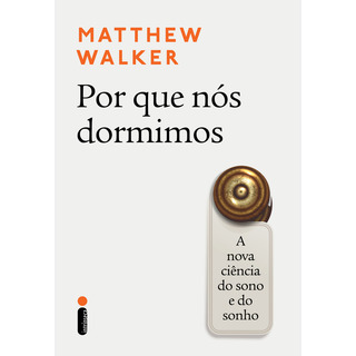 Por Que Nós Dormimos: A Nova Ciência Do Sono E Do Sonho, De Matthew Walker. Editora Intrínseca, Capa Mole, Edição Livro Brochura Em Português, 2019 Por Que Nós Dormimos: A Nova Ciência Do Sono E Do Sonho, De Matthew Walker. Editora Intrínseca, Capa Mole, Edição Livro Brochura Em Português, 2019