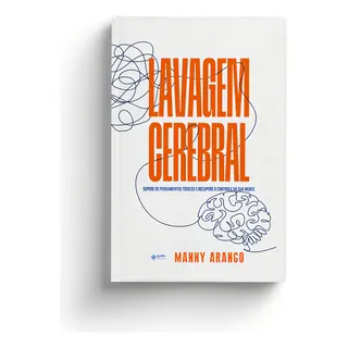 Lavagem Cerebral - Supere Os Pensamentos TĂłxicos E Recupere, De Arango, Manny. Editora Quatro Ventos Editora Em PortuguĂȘs Lavagem Cerebral - Supere Os Pensamentos TĂłxicos E Recupere, De Arango, Manny. Editora Quatro Ventos Editora Em PortuguĂȘs