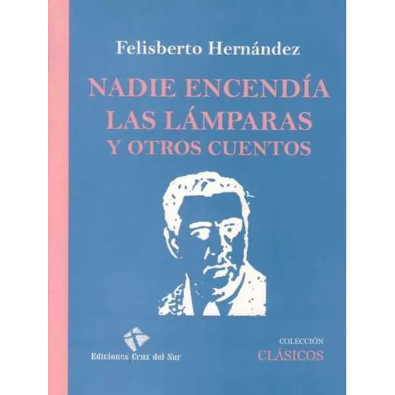 Nadie Encendia Las Lamparas Y Otros Cuentos, De Hernández, Felisberto. Editorial Cruz Del Sur - Pizarron En Español