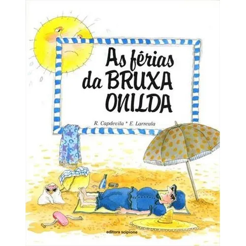 As Ferias Da Bruxa Onilda - 10ªed.(2003), De Roser Capdevila. Editora Scipione, Capa Mole, Edição 10 Em Português, 2003