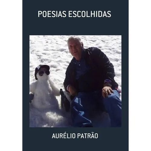 Poesias Escolhidas, De Aurélio Patrão. Série Não Aplicável, Vol. 1. Editora Clube De Autores, Capa Mole, Edição 1 Em Português, 2014