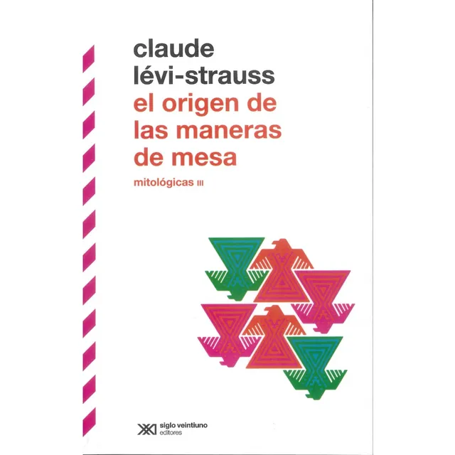 El origen de las maneras de mesa - Mitológicas III: Mitologicas III, de Claude Levistrauss. Editorial Siglo XXI, tapa blanda, edición 1 en español, 2022