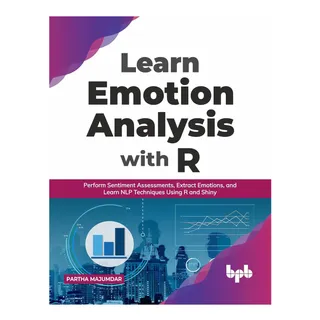 Libro: Aprenda El Análisis De Emociones Con R: Realice Senti Libro: Aprenda El Análisis De Emociones Con R: Realice Senti