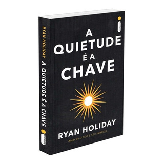 A Quietude É A Chave, De Holiday, Ryan. Editora Intrínseca Ltda., Capa Mole, Edição Livro Brochura Em Português, 2019 A Quietude É A Chave, De Holiday, Ryan. Editora Intrínseca Ltda., Capa Mole, Edição Livro Brochura Em Português, 2019