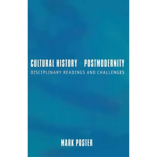 Cultural History And Postmodernity: Disciplinary Readings And Challenges, De Mark Poster., Vol. 1. Editorial Columbia University Press, Tapa Blanda En Inglés