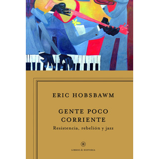 Gente Poco Corriente: Resistencia, Rebelión Y Jazz, De Hobsbawm, Eric. Fuera De Colección Editorial Crítica México, Tapa Blanda En Español, 2014 Gente Poco Corriente: Resistencia, Rebelión Y Jazz, De Hobsbawm, Eric. Fuera De Colección Editorial Crítica México, Tapa Blanda En Español, 2014