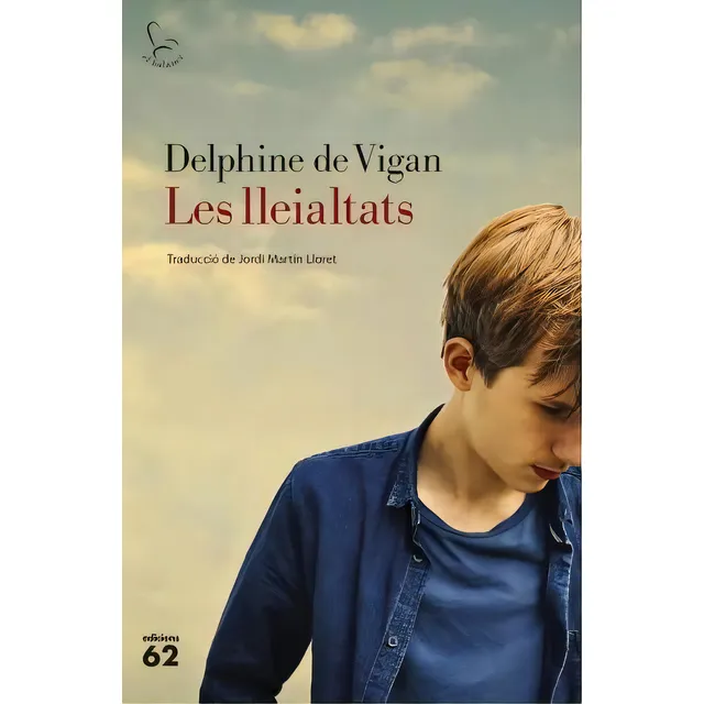 Les Lleialtats, De Delphine De Vigan. Editorial Edicions 62 En Catalán