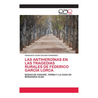 Libro: Las Antiheroínas En Las Tragedias Rurales De Federico Libro: Las Antiheroínas En Las Tragedias Rurales De Federico