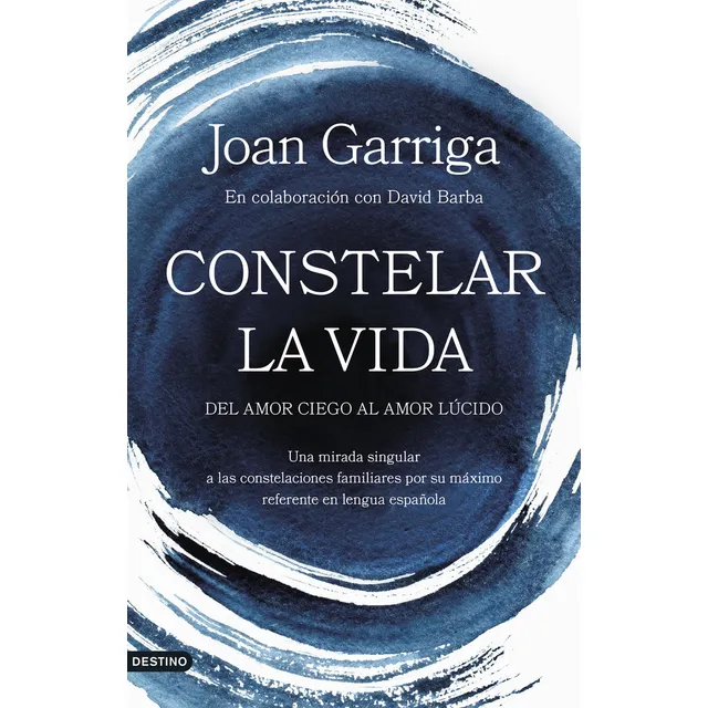 Constelar la vida: Del amor ciego al amor lúcido, de Joan Garriga. Editorial Destino, tapa blanda en español, 2024