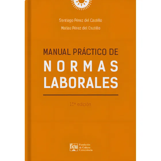 Manual Práctico De Normas Laborales, De Pérez Del Castillo. Editorial Fundación De Cultura Universitaria, Tapa Blanda En Español
