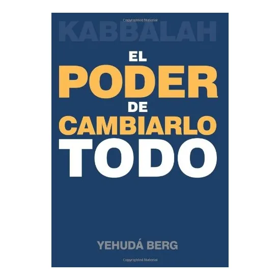 El Poder De Cambiarlo Todo - Yehuda Berg