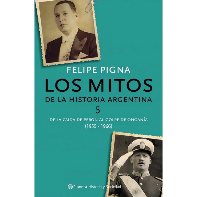Los Mitos De La Historia Argentina 5, de PIGNA FELIPE. Editorial Planeta, tapa blanda en español, 2013