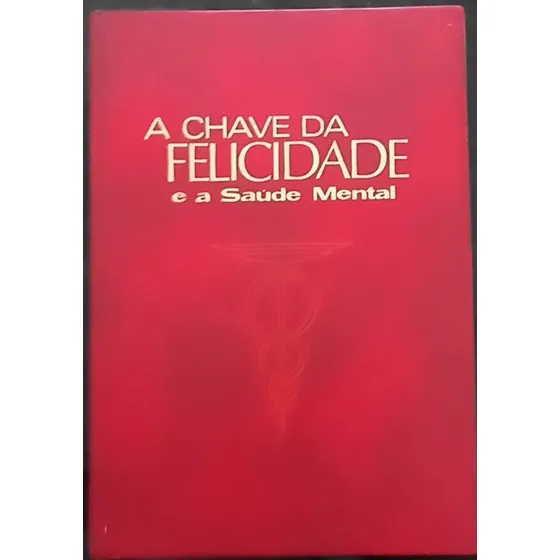 A Chave Da Felicidade E A Saúde Mental Por Marcelo I. Fayard
