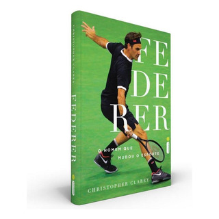 Federer: O Homem Que Mudou O Esporte, De Clarey, Christopher. Editora Intrínseca Ltda., Twelve, Capa Mole, Edição Livro Brochura Em Português, 2021 Federer: O Homem Que Mudou O Esporte, De Clarey, Christopher. Editora Intrínseca Ltda., Twelve, Capa Mole, Edição Livro Brochura Em Português, 2021
