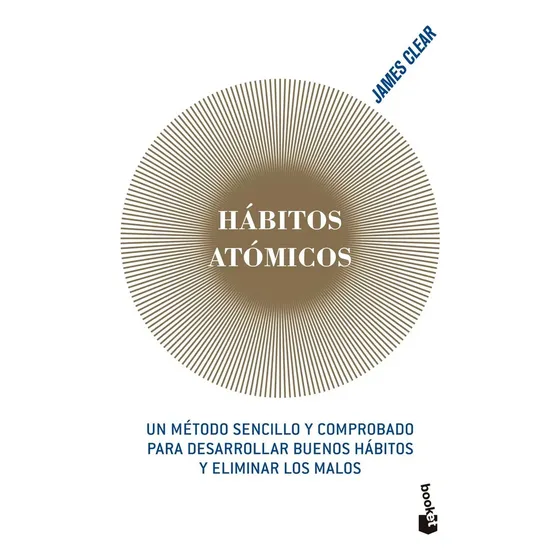 Hábitos Atômicos: Un Método Sencillo Y Comprobado Para Desarrollar Buenos Hábitos Y Eliminar Los Malos, De James Clear., Vol. 1. Editorial Booket, Tapa Blanda En Español