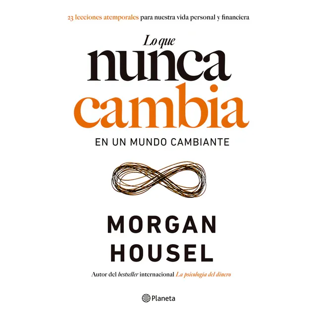 Lo Que Nunca Cambia Morgan Housel, De Morgan Housel. Editorial Planeta, Tapa Blanda, Edición 1 En Español, 2024