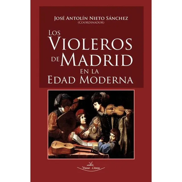 Los Violeros De Madrid En La Edad Moderna, De José A. Nieto Sánchez. Editorial Vision Libros, Tapa Blanda En Español, 2017