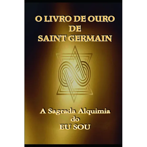 Livro: O Livro De Ouro De Saint Germain: A Sagrada Alquim...