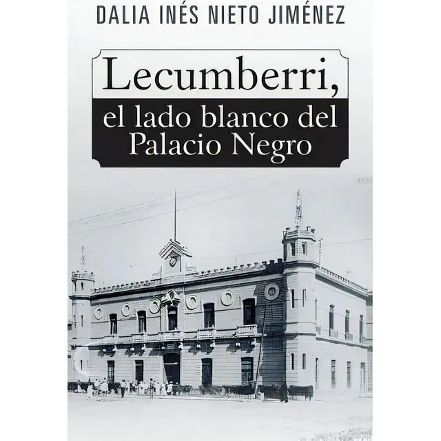 Lecumberri, El Lado Blanco Del Palacio Negro, De Dalia Inés Nieto Jiménez., Vol. 1. En Español