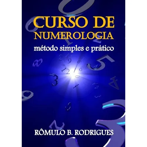 Curso De Numerologia: Método Simples E Prático, De Rômulo B. Rodrigues. Série Não Aplicável, Vol. 1. Editora Clube De Autores, Capa Mole, Edição 1 Em Português, 2017