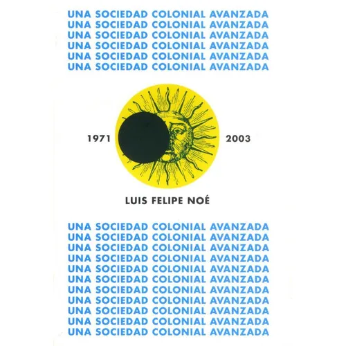 Una Sociedad Colonial Avanzada, De Noe, Luis Felipe. Editorial Ediciones En Español