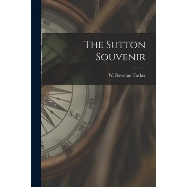 Libro The Sutton Souvenir [microform] - Tucker, W. Bowman...