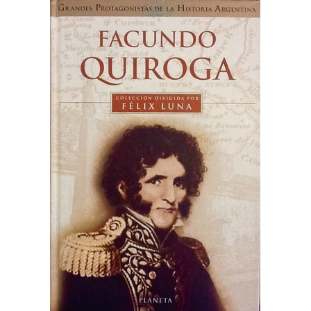 Facundo Quiroga - Félix Luna Facundo Quiroga - Félix Luna