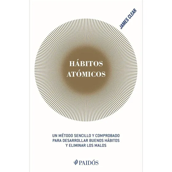 Libro Hábitos Atómicos Un Método Sencillo Para Desarrollar Hábitos de James Clear Editorial Paidós