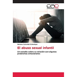 El Abuso Sexual Infantil: Un Estudio Sobre Su Relacion Con A El Abuso Sexual Infantil: Un Estudio Sobre Su Relacion Con A