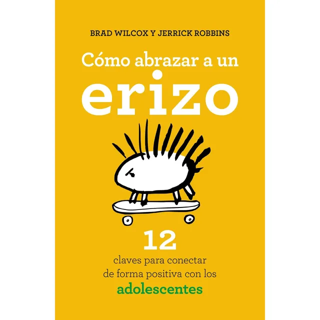 Cómo Abrazar A Un Erizo - Brad Wilcox