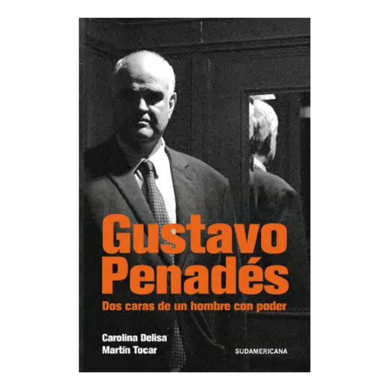 Gustavo Penadés - Dos Caras De Un Hombre Con Poder, De Carolina Delisa, Martín Tocar. Editorial Sudamericana En Español, 2025