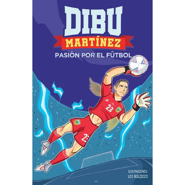 Dibu Martínez Pasión Por El Fútbol, de Emiliano Martínez. Editorial Montena, tapa blanda, edición 1 en español, 2022