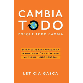 Libro: Cambia Todo: Estrategias Para Abrazar La Y Adaptarte Libro: Cambia Todo: Estrategias Para Abrazar La Y Adaptarte