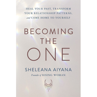 Becoming The One: Heal Your Past, Transform Your Relationshi Becoming The One: Heal Your Past, Transform Your Relationshi