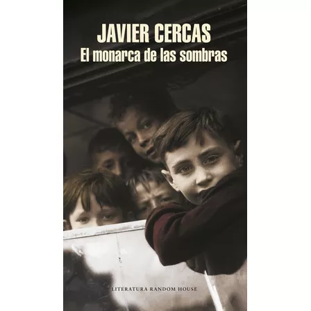 El Monarca De Las Sombras, De Cercas, Javier. Editorial Literatura Random House, Tapa Blanda En Español