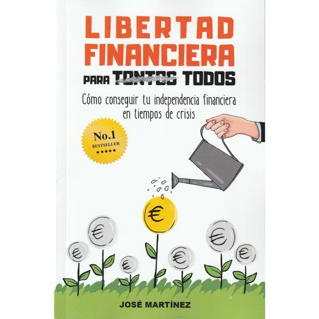 Libertad Financiera Para Todos. José Martínez