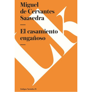 El Casamiento Engañoso, De Miguel De Cervantes Saavedra. Editorial Linkgua Red Ediciones En Español El Casamiento Engañoso, De Miguel De Cervantes Saavedra. Editorial Linkgua Red Ediciones En Español