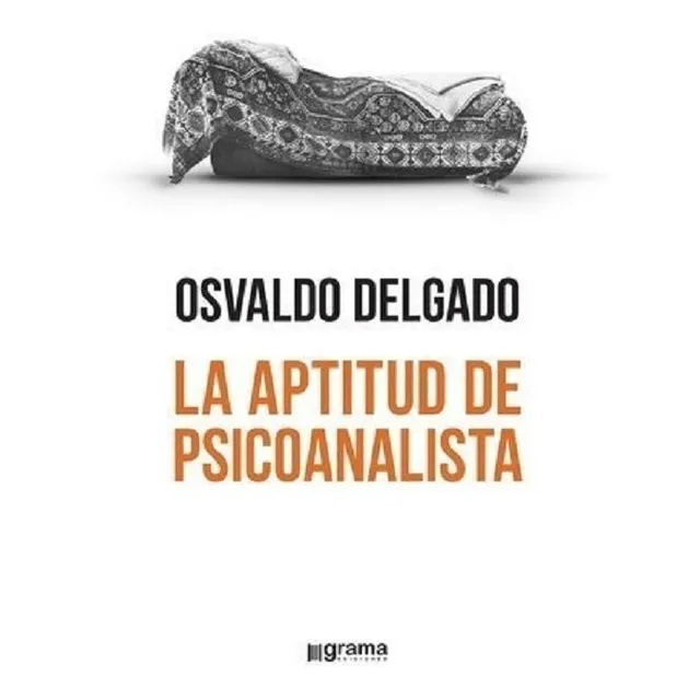 Libro La Aptitud De Psicoanalista Osvaldo Delgado Ed Grama