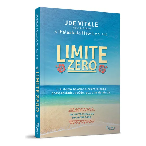 O Livro Do Limite Zero, Segredos Para Enriquecer, O Sistema Havaiano Secreto Para Prosperidade, Saúde, Paz, Atualizado Para Os Nossos Dias, Autor De A Chave Estrelas Do O Segredo Joe Vitale