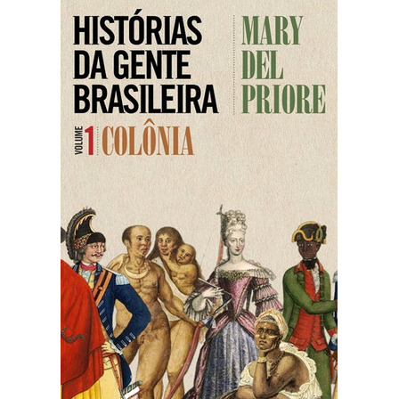 Histórias Da Gente Brasileira - Colônia - Vol. 1, De Mary Del Priore. Editora Leya, Capa Mole Em Português, 2019 Histórias Da Gente Brasileira - Colônia - Vol. 1, De Mary Del Priore. Editora Leya, Capa Mole Em Português, 2019