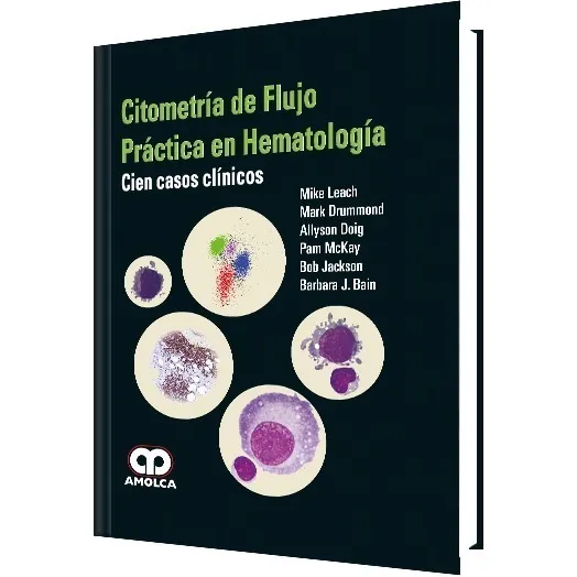 Citometría De Flujo Práctica En Hematología. Cien Casos Clín
