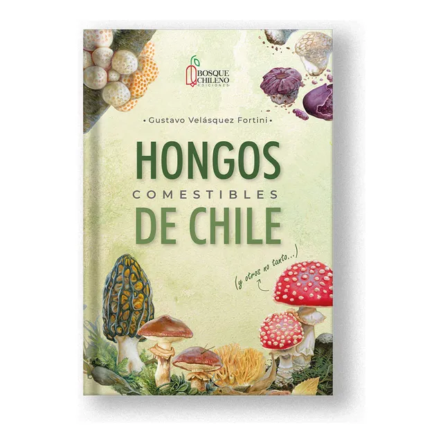 Hongos Comestibles De Chile: , De Gustavo Velásquez Fortini. , Vol. 1. Editorial Bosque Chileno, Tapa Dura, Edición 1 En Español, 2023